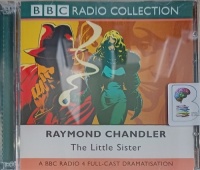 The Little Sister written by Raymond Chandler performed by Ed Bishop and BBC Radio 4 Full-Cast Drama Team on Audio CD (Abridged)